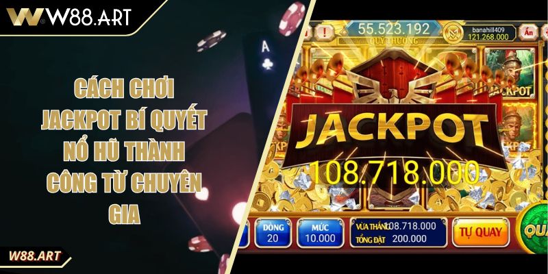 Cách Chơi Jackpot Bí Quyết Nổ Hũ Thành Công Từ Chuyên Gia 3 Cách Chơi Jackpot Bí Quyết Nổ Hũ Thành Công Từ Chuyên Gia