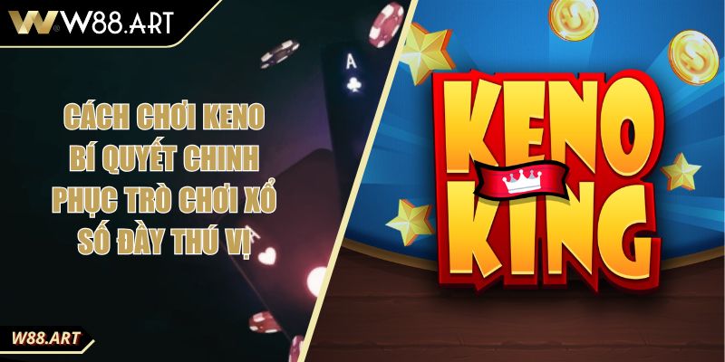 Cách Chơi Keno Bí Quyết Chinh Phục Trò Chơi Xổ Số Đầy Thú Vị 2 Cách Chơi Keno Bí Quyết Chinh Phục Trò Chơi Xổ Số Đầy Thú Vị