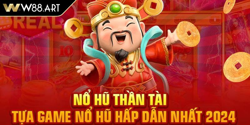 Đôi nét về thế giới nổ hũ Thần Tài