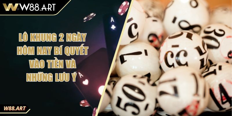 Lô Khung 2 Ngày Hôm Nay Bí Quyết Vào Tiền Và Những Lưu Ý 2 Lô Khung 2 Ngày Hôm Nay Bí Quyết Vào Tiền Và Những Lưu Ý