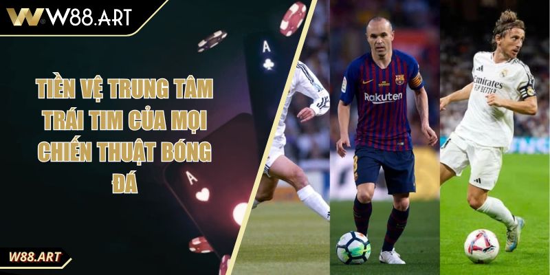 Tiền Vệ Trung Tâm Trái Tim Của Mọi Chiến Thuật Bóng Đá